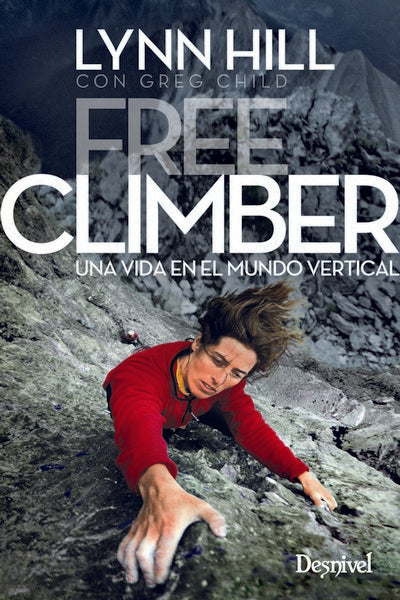 Free climber. Mi vida en el mundo vertical Lynn Hill