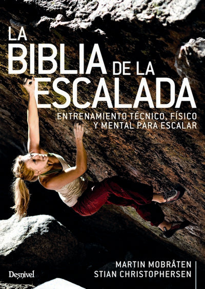 La biblia de la escalada: Entrenamiento técnico, físico y mental para escalar
